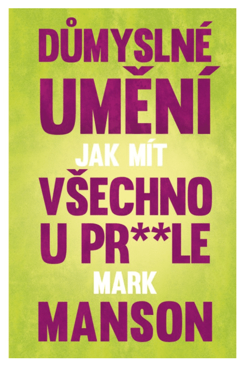 Důmyslné umění, jak mít všechno u prdele - Mark Manson